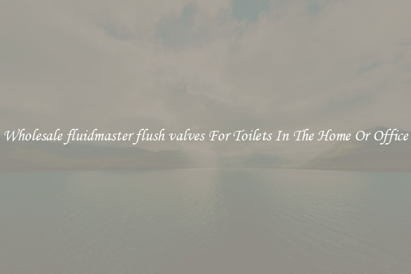 Wholesale fluidmaster flush valves For Toilets In The Home Or Office