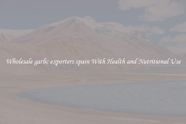 Wholesale garlic exporters spain With Health and Nutritional Use