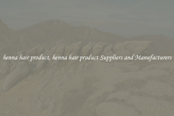 henna hair product, henna hair product Suppliers and Manufacturers