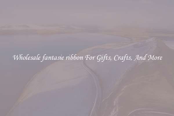 Wholesale fantasie ribbon For Gifts, Crafts, And More