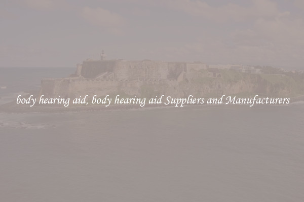 body hearing aid, body hearing aid Suppliers and Manufacturers