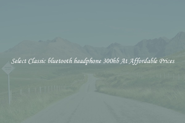 Select Classic bluetooth headphone 300hb At Affordable Prices