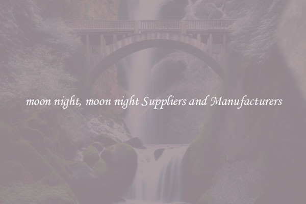 moon night, moon night Suppliers and Manufacturers