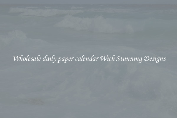Wholesale daily paper calendar With Stunning Designs