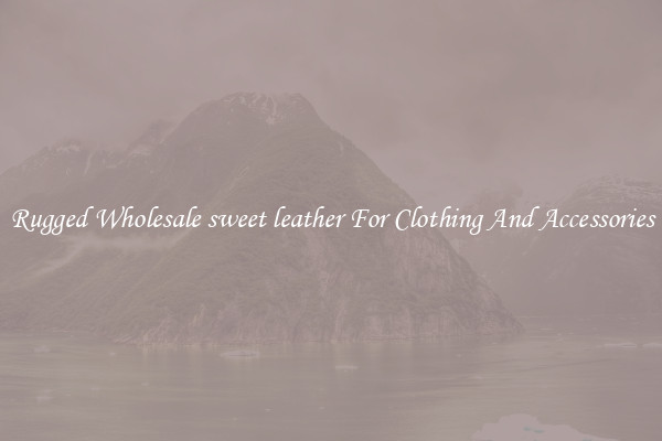 Rugged Wholesale sweet leather For Clothing And Accessories