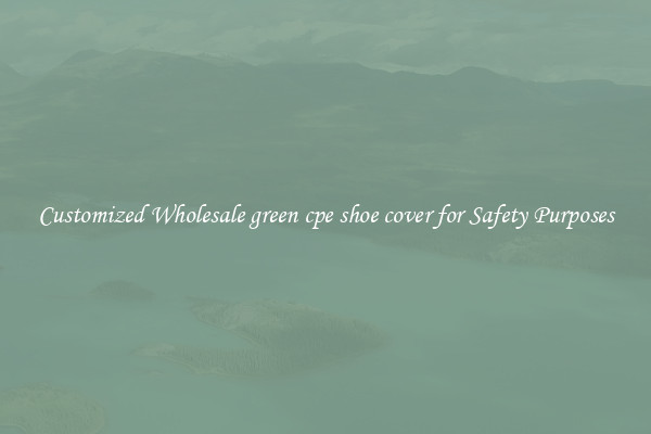 Customized Wholesale green cpe shoe cover for Safety Purposes