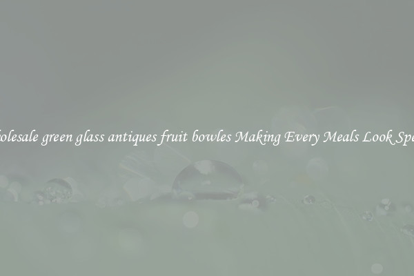 Wholesale green glass antiques fruit bowles Making Every Meals Look Special