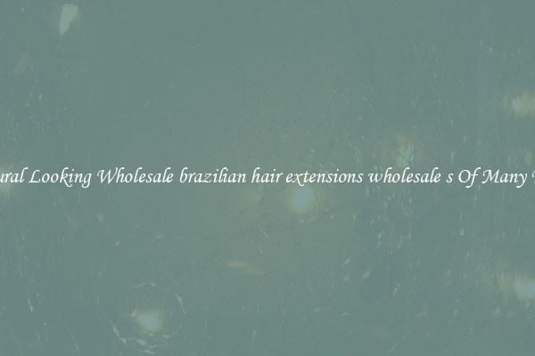 Natural Looking Wholesale brazilian hair extensions wholesale s Of Many Types