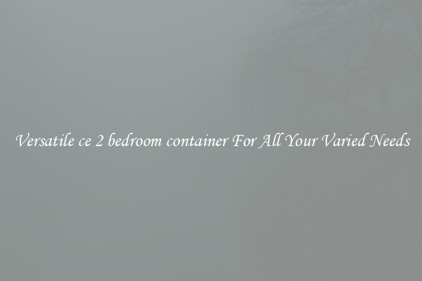 Versatile ce 2 bedroom container For All Your Varied Needs