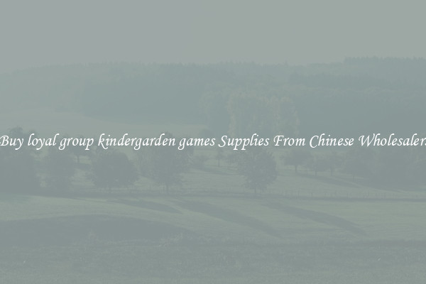 Buy loyal group kindergarden games Supplies From Chinese Wholesalers
