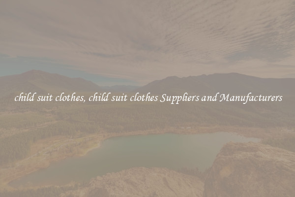 child suit clothes, child suit clothes Suppliers and Manufacturers