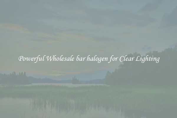 Powerful Wholesale bar halogen for Clear Lighting