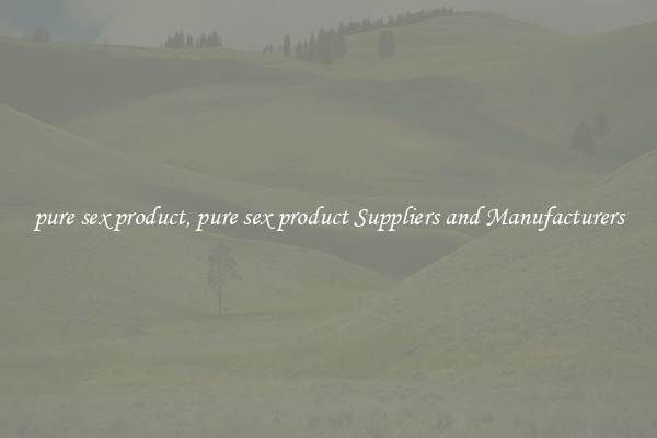 pure sex product, pure sex product Suppliers and Manufacturers