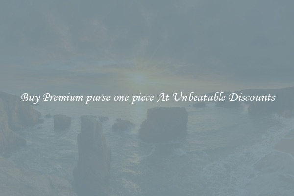 Buy Premium purse one piece At Unbeatable Discounts