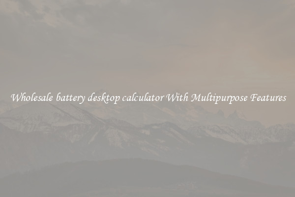 Wholesale battery desktop calculator With Multipurpose Features