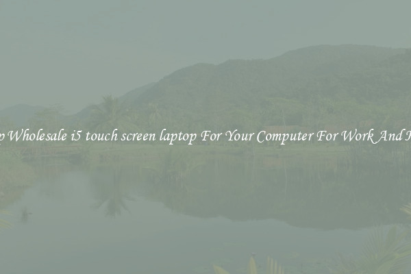 Crisp Wholesale i5 touch screen laptop For Your Computer For Work And Home