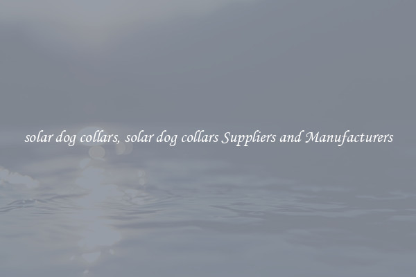 solar dog collars, solar dog collars Suppliers and Manufacturers
