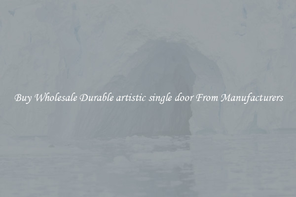 Buy Wholesale Durable artistic single door From Manufacturers