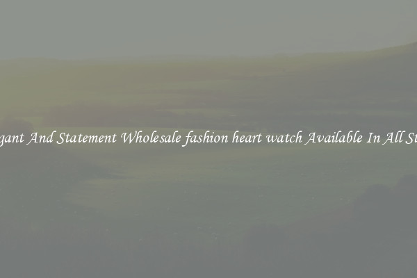 Elegant And Statement Wholesale fashion heart watch Available In All Styles