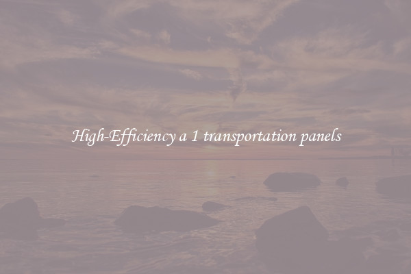 High-Efficiency a 1 transportation panels