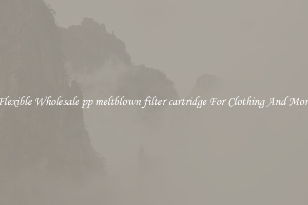 Flexible Wholesale pp meltblown filter cartridge For Clothing And More