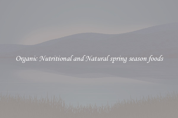 Organic Nutritional and Natural spring season foods