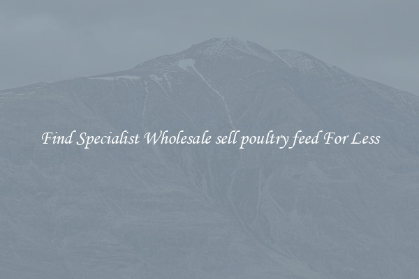  Find Specialist Wholesale sell poultry feed For Less 