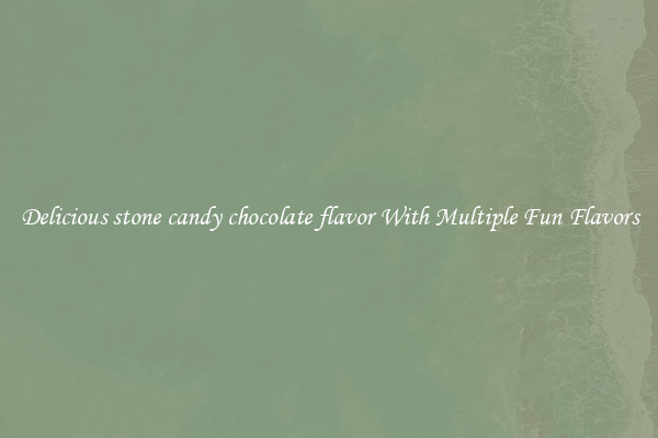 Delicious stone candy chocolate flavor With Multiple Fun Flavors