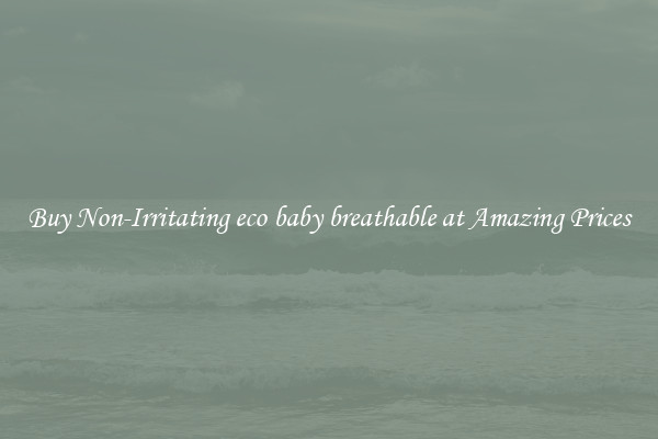 Buy Non-Irritating eco baby breathable at Amazing Prices