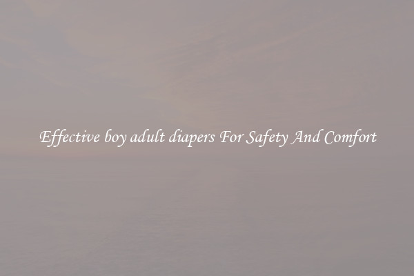 Effective boy adult diapers For Safety And Comfort