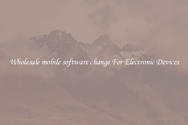 Wholesale mobile software change For Electronic Devices