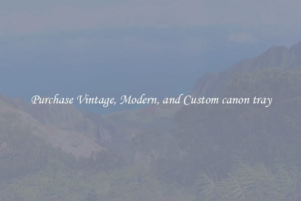 Purchase Vintage, Modern, and Custom canon tray