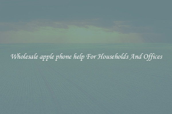 Wholesale apple phone help For Households And Offices