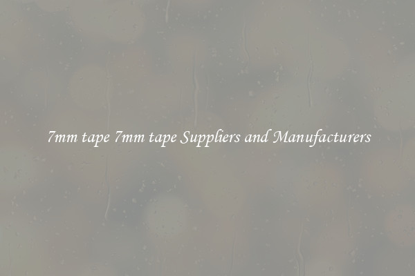 7mm tape 7mm tape Suppliers and Manufacturers