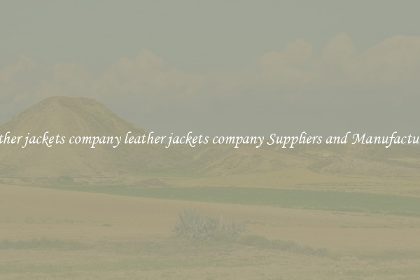 leather jackets company leather jackets company Suppliers and Manufacturers