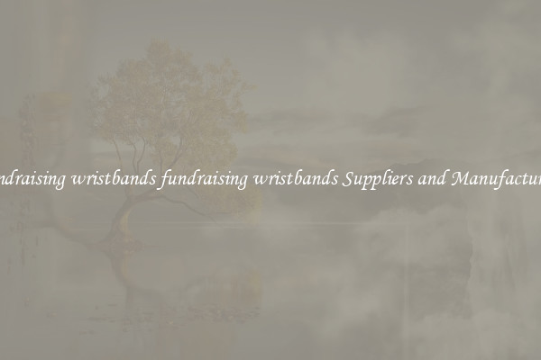 fundraising wristbands fundraising wristbands Suppliers and Manufacturers
