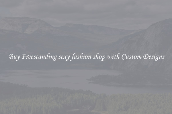 Buy Freestanding sexy fashion shop with Custom Designs