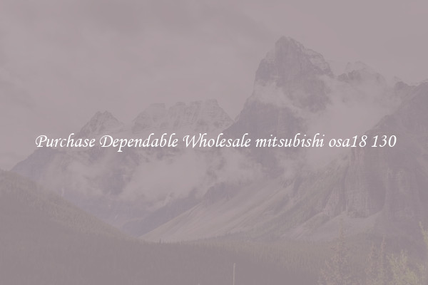 Purchase Dependable Wholesale mitsubishi osa18 130