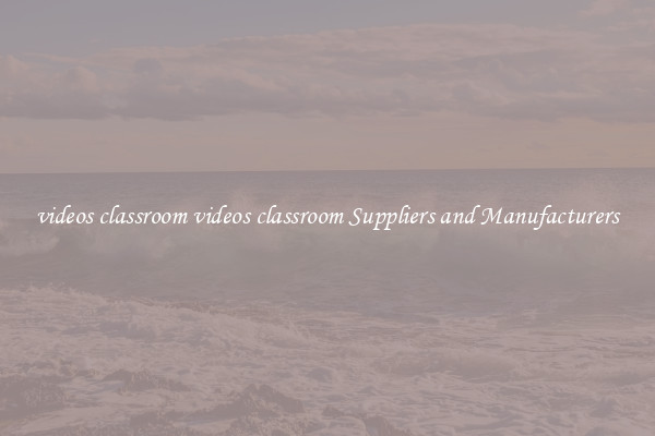 videos classroom videos classroom Suppliers and Manufacturers