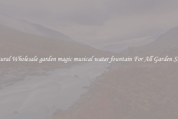 Natural Wholesale garden magic musical water fountain For All Garden Styles