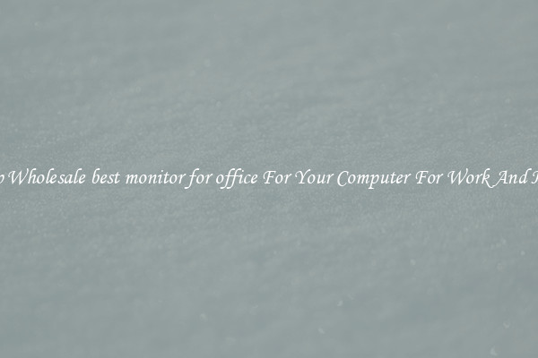 Crisp Wholesale best monitor for office For Your Computer For Work And Home