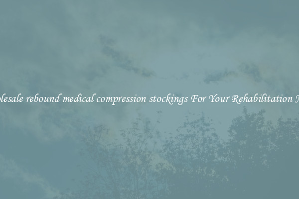 Wholesale rebound medical compression stockings For Your Rehabilitation Needs