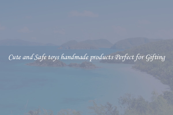 Cute and Safe toys handmade products Perfect for Gifting
