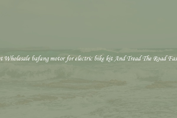 Get Wholesale bafang motor for electric bike kit And Tread The Road Faster