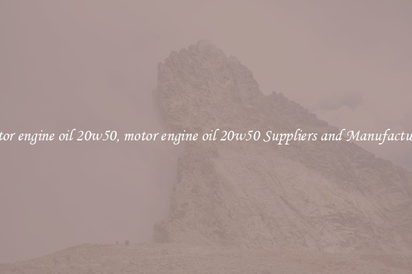 motor engine oil 20w50, motor engine oil 20w50 Suppliers and Manufacturers
