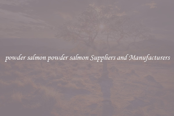powder salmon powder salmon Suppliers and Manufacturers