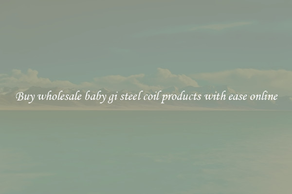 Buy wholesale baby gi steel coil products with ease online