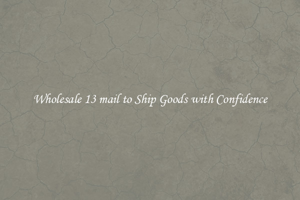 Wholesale 13 mail to Ship Goods with Confidence