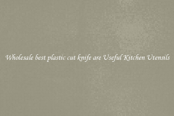 Wholesale best plastic cut knife are Useful Kitchen Utensils