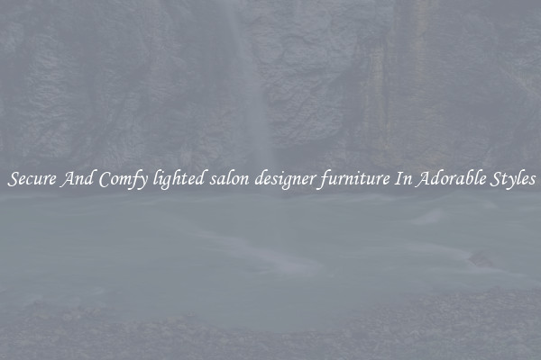 Secure And Comfy lighted salon designer furniture In Adorable Styles